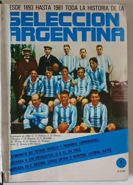 DESDE 1893 HASTA 1981 , TODA LA HISTORIA DE LA SELECCION ARGENTINA , COLEGAT DE 39 DE NUMERE