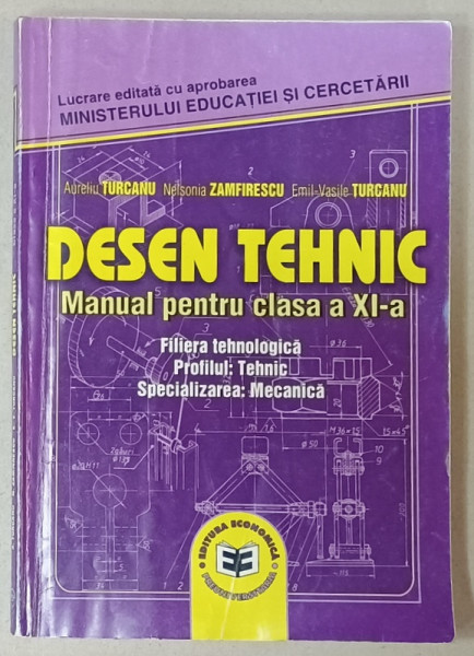 DESEN TEHNIC , MANUAL PENTRU CLASA A XI -A de AURELIU TURCANU ...EMIL VASILE TURCANU , 2002