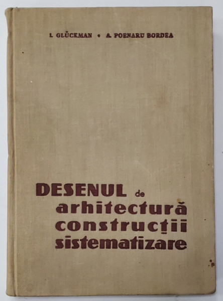 DESENUL DE ARHITECTURA , CONSTRUCTII , SISTEMATIZARE de I. GLUCKMAN si A . POENARU BORDEA , 1957 , DEDICATIE *