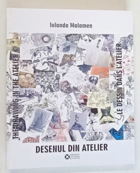 DESENUL DIN ATELIER , VOLUMUL II de IOLANDA MALAMEN , 2017