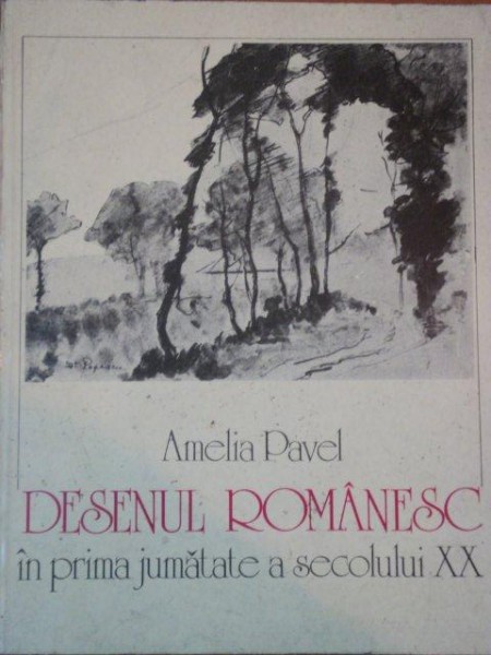 DESENUL ROMANESC IN PRIMA JUMATATE A SECOLULUI XX de AMELIA PAVEL  1984