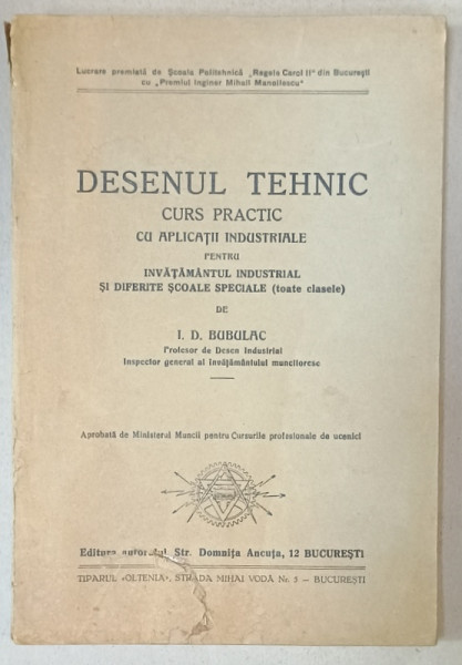 DESENUL TEHNIC , CURS PRACTIC CU APLICATII INDUSTRIALE PENTRU INVATAMANTUL INDUSTRIAL ...de I.D. BUBULAC , ANII '30