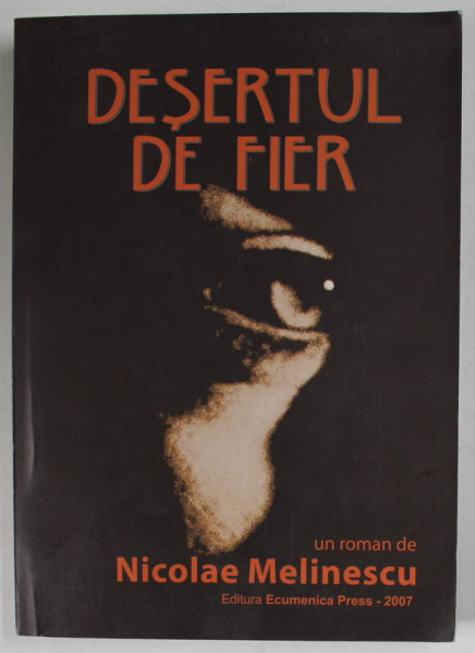 DESERTUL DE FIER de NICOLAE MELINESCU , roman , 2007