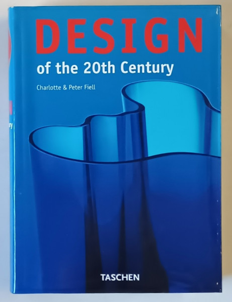 DESIGN OF THE 20th CENTURY by CHARLOTTE FIELL and PETER FIELL , 1999