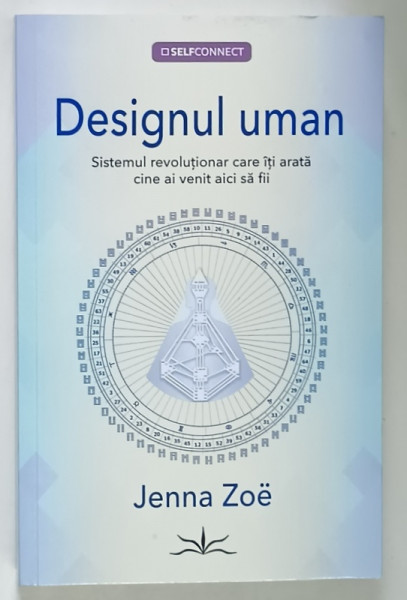 DESIGNUL UMAN , SISTEMUL REVOLUTIONAR CARE ITI ARATA CINE AI VENIT AICI SA FII de JENNA ZOE , 2025