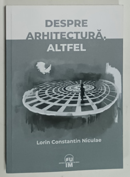 DESPRE ARHITECTURA , ALTFEL de LORIN CONSTANTIN NICULAE , 2024