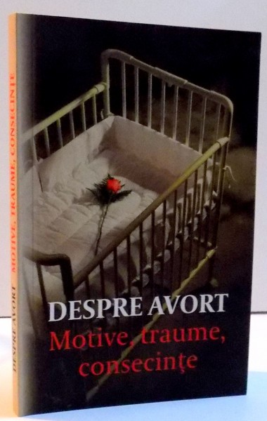 DESPRE AVORT - MOTIVE,TRAUME,CONSECINTE , 2015