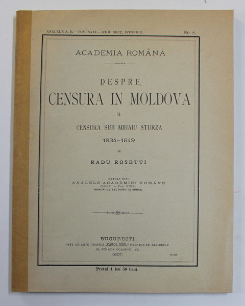 DESPRE CENSURA IN MOLDOVA , VOLUMUL II .- CENSURA SUB MIHAIU STURZA 1834 - 1849 de RADU ROSETTI , 1907 , COTOR INTARIT CU BANDA ADEZIVA