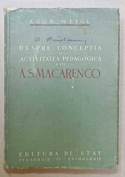 DESPRE CONCEPTIA SI ACTIVITATEA PEDAGOGICA A LUI A.S. MACARENCO de EGON WEIGL , 1951