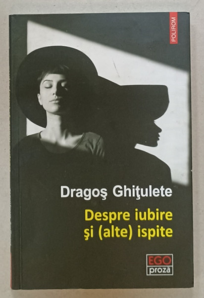 DESPRE IUBIRE SI ( ALTE ) ISPITE de DRAGOS GHITULETE , POVESTIRI , 2020