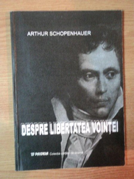 DESPRE LIBERTATEA VOINTEI de ARTHUR SCHOPENHAUER , 2003
