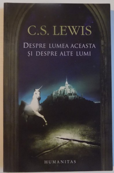 DESPRE LUMEA ACEASTA SI DESPRE ALTE LUMI de C.S. LEWIS , 2011