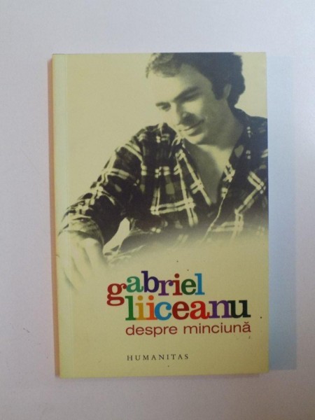 DESPRE MINCIUNA De GABRIEL LIICEANU, 2006