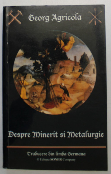 DESPRE MINERIT SI METALURGIE de GEORG AGRICOLA , REPRODUCEREA LUCRARII DIN 1556 , 1994 *MICI DEFECTE