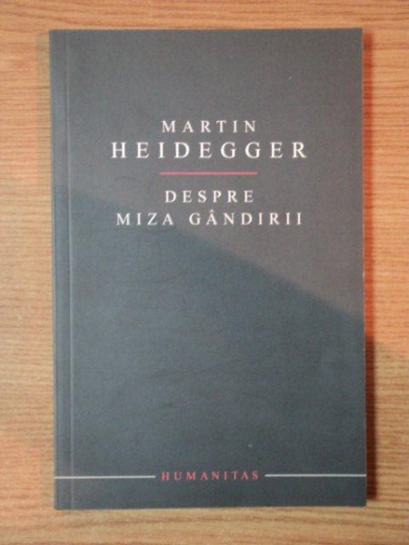 DESPRE MIZA GANDIRII de MARTIN HEIDEGGER , 2007