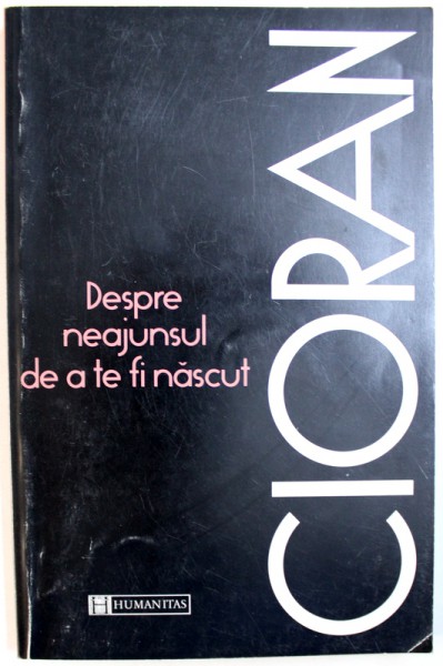 DESPRE NEAJUNSUL DE A TE FI NASCUT de EMIL CIORAN, 1998