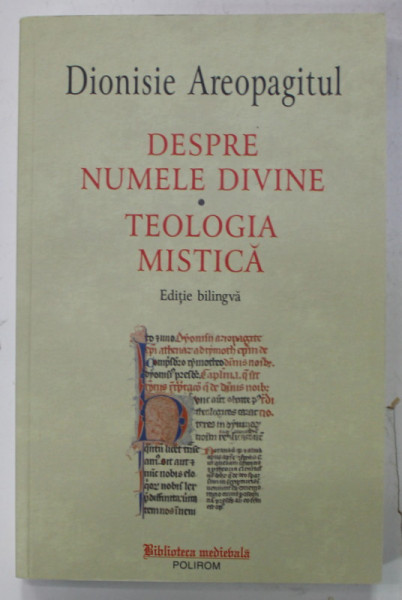 DESPRE NUMELE DIVINE / TEOLOGIA MISTICA de DIONISIE AREOPAGITUL , EDITIE BILINGVA GREACA - ROMANA , 2018