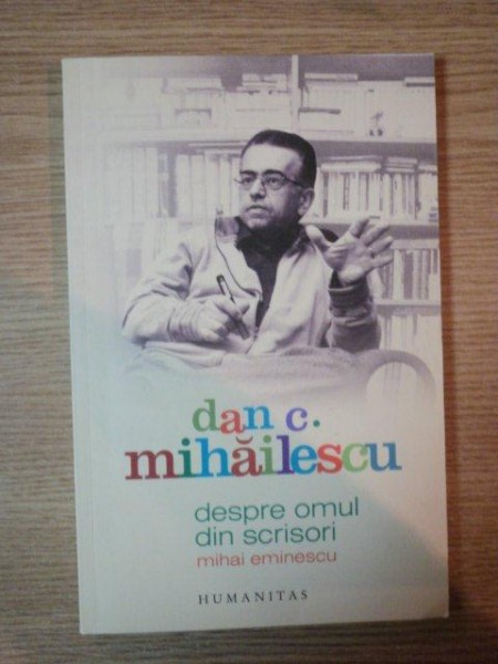 DESPRE OMUL DIN SCRISORI, MIHAI EMINESCU de DAN C. MIHAILESCU