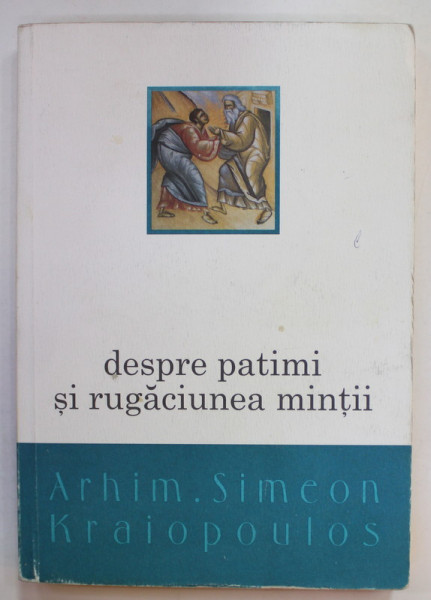 DESPRE PATIMI SI RUGACIUNEA MINTII de ARHIM. SIMEON KRAIOPOULOS , 2003