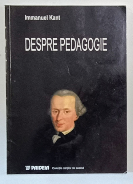 DESPRE PEDAGOGIE de IMMANUEL KANT , 2002 * MICI DEFECTE