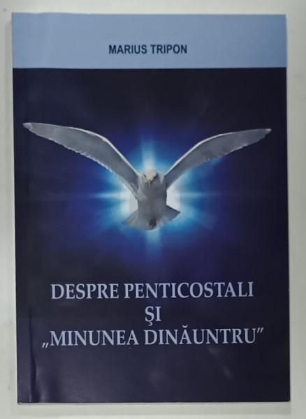 DESPRE PENTICOSTALI SI ' MINUNEA DINAUNTRU ' de MARIUS TRIPON  , 2016