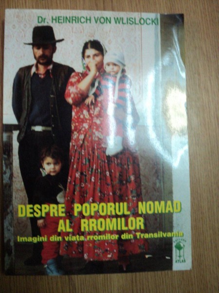 DESPRE POPORUL NOMAD AL ROMILOR de DR. HEINRICH VON WLISLOCKI