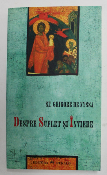 DESPRE SUFLET SI INVIERE / DESPRE INVATATURA CRESTINA de SFANTUL GRIGORE DE NYSSA , 2012