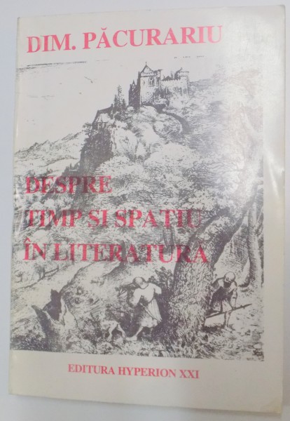 DESPRE TIMP SI SPATIU IN LITERATURA de DIMITRIE PACURARIU , 1994