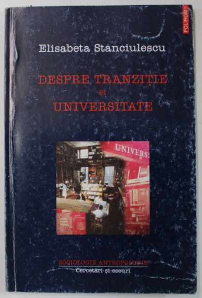 DESPRE TRANZITIE SI UNIVERSITATE de ELISABETA STANCIULESCU , 2002