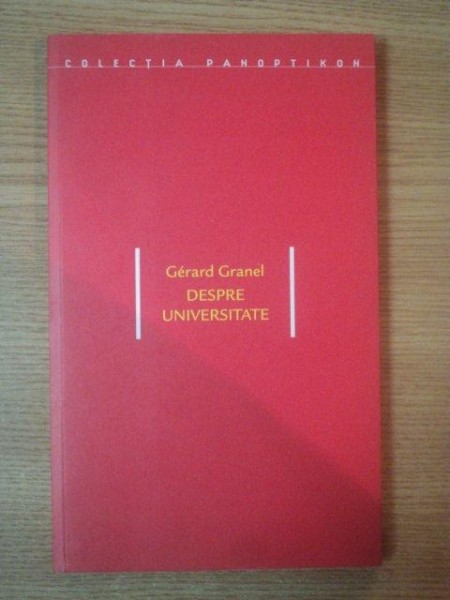 DESPRE UNIVERSITATE de GERARD GRANEL , 2002