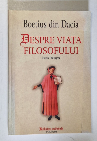 DESPRE VIATA FILOSOFULUI de BOETIUS DIN DACIA , EDITIE BILINGVA - LATINA , ROMANA - 2005 * COPERTA PREZINTA URME DE UZURA