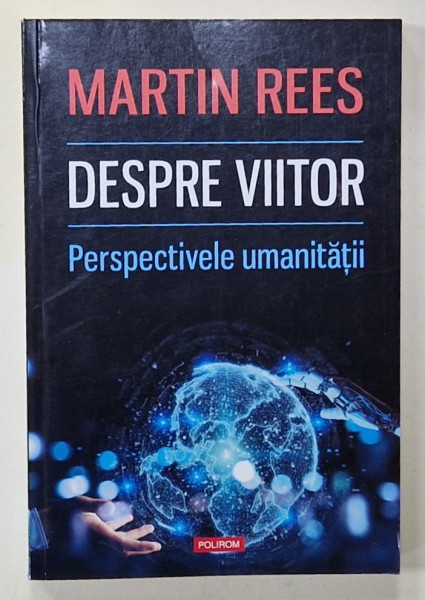 DESPRE VIITOR de MARTIN REES , PERSPECTIVELE UMANITATII , 2019