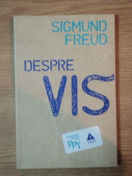 DESPRE VIS de SIGMUND FREUD , 2011 * PREZINTA HALOURI DE APA