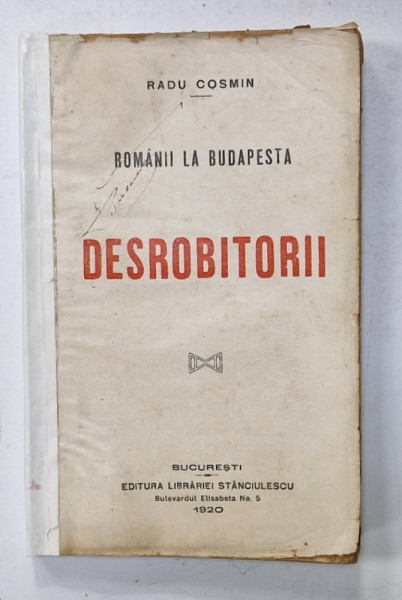 DESROBITORII , ROMANII LA BUDAPESTA de RADU COSMIN , 1920, COTOR INTARIT