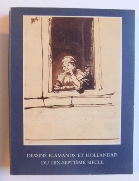 DESSINS FLAMANDS ET HOLLANDAIS DU DIX- SEPTIEME SIECLE - COLLECTIONS MUSEES DE BELGIQUE, MUSEE BOYMANS - VAN BEUNINGEN ROTTERDAM , INSTITUT NEERLANDAIS PARIS , 1974