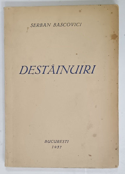 DESTAINUIRI , versuri de SERBAN BASCOVICI , 1937 , DEDICATIE *