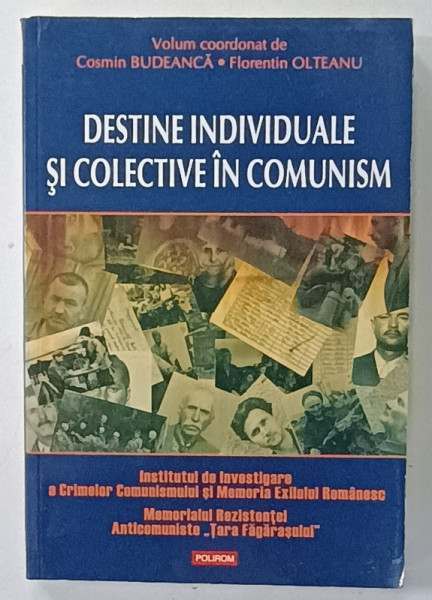 DESTINE INDIVIDUALE SI COLECTIVE IN COMUNISM , volum coordonat de COSMIN BUDEANCA si FLORENTIN OLTEANU , 2013