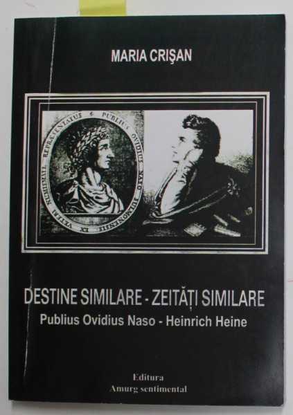 DESTINE SIMILARE - ZEITATI SIMILARE,  PUBLIUS OVIDIUS NASO - HEINRICH HEINE , 2017 , DEDICATIE *