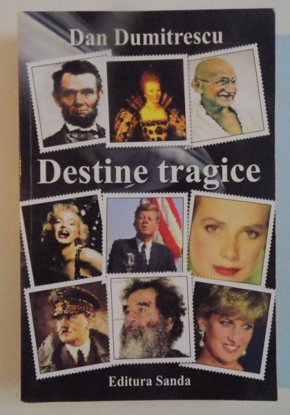 DESTINE TRAGICE de DAN DUMITRESCU ,2010