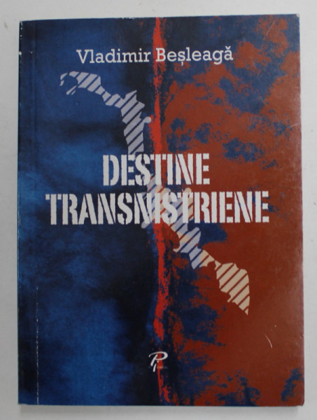 DESTINE TRANSNISTRENE de VLADIMIR BESLEAGA , 2010