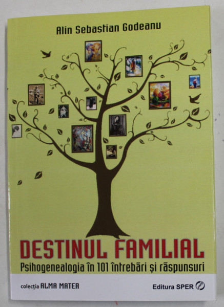 DESTINUL FAMILIAL - PSIHOGENEALOGIA IN 101 INTREBARI SI RASPUNSURI de ALIN SEBASTIAN GODEANU , 2015