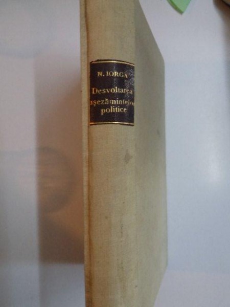 DESVOLTAREA ASEZAMINTELOR POLITICE SI SOCIALE ALE EUROPEI de N. IORGA, VOL I-II  1920