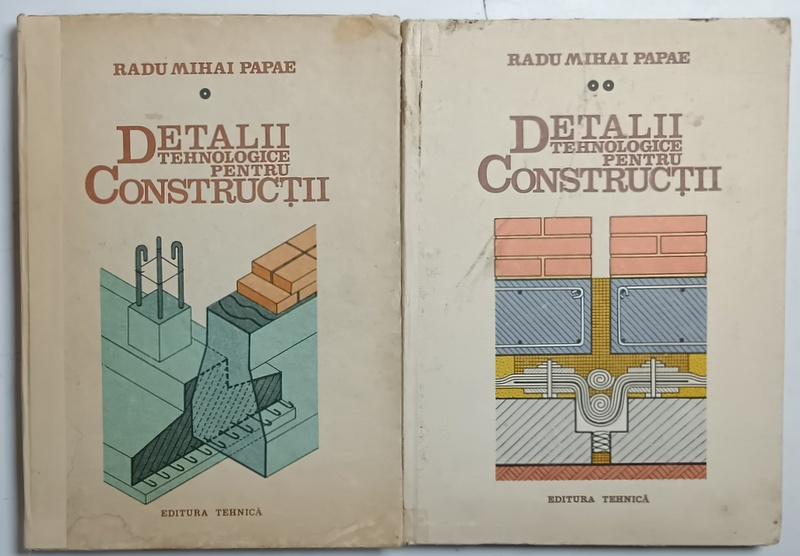 DETALII TEHNOLOGICE PENTRU CONSTRUCTII de RADU MIHAI PAPAE , BOGAT ILUSTRATA , VOLUMELE I - II , 1985 -1986 , COTOR INTARIT , URME DE UZURA