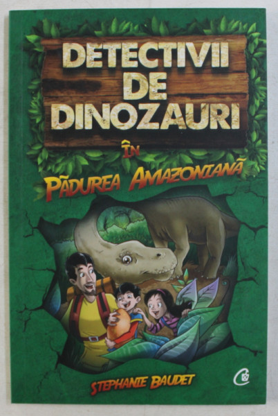 DETECTIVII DE DINOZAURI IN PADUREA AMAZONIANA de STEPHANIE BAUDET , 2019