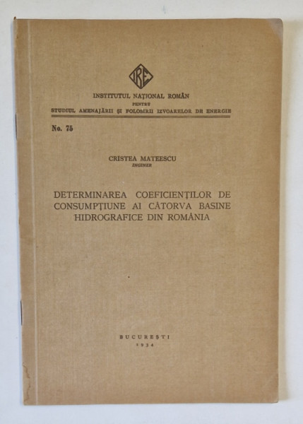 DETERMINAREA COEFICIENTILOR DE CONSUMPTIUNE AI CATORVA BASINE HIDROGRAFICE DIN ROMANIA de CRISTEA MATEESCU , 1934