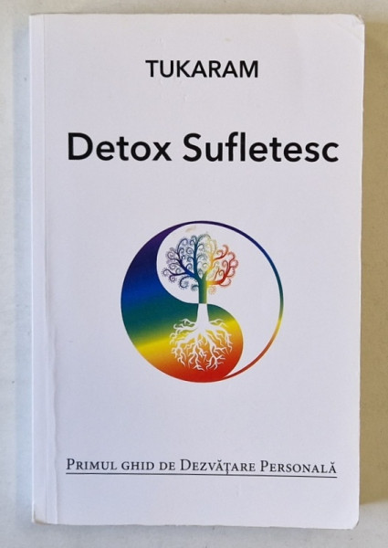 DETOX SUFLETESC de TUKARAM , PRIMUL GHID DE DEZVATARE PERSONALA , 2019 , PREZINTA  INSEMNARI PE PAGINA DE TITLU *