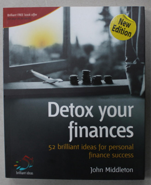 DETOX YOUR FINANCES , 52 BRILLIANT IDEAS FOR PERSONAL FINANCE SUCCESS by JOHN MIDDLETON , 2007