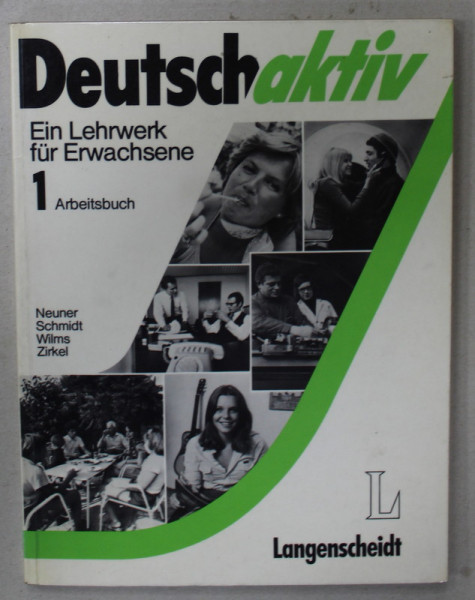 DEUTSCH AKTIV , EIN LEHRWERK FUR ERWACHSENE ( LIMBA GERMANA , CURS PENTRU ADULTI ) 1. ARBEITSBUCH , von NEUNER ..ZIRKEL , TEXT IN LIMBA GERMANA , 1979