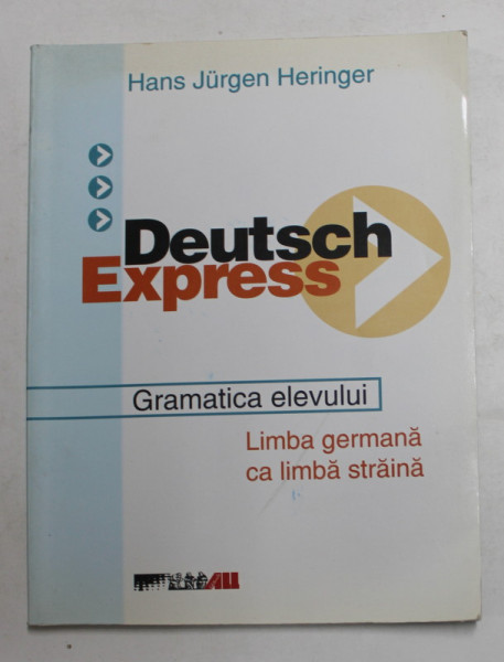 DEUTSCH EXPRESS - GRAMATICA   ELEVULUI - LIMBA GERMANA CA LIMBA STRAINA de HANS JURGEN HERINGER , 2003