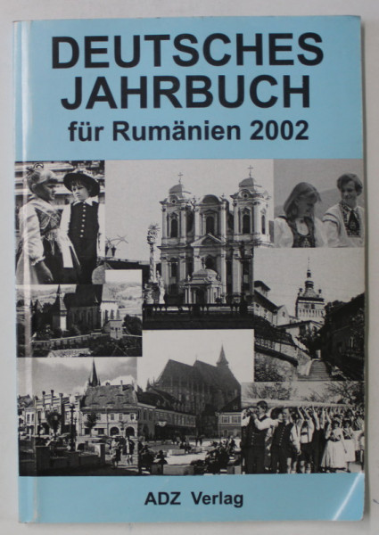 DEUTSCHES JAHRBUCH FUR RUMANIEN 2002  ( ALAMANAHUL GERMAN PENTRU ROMANIA ) , TEXT IN LIMBA GERMANA , 2002